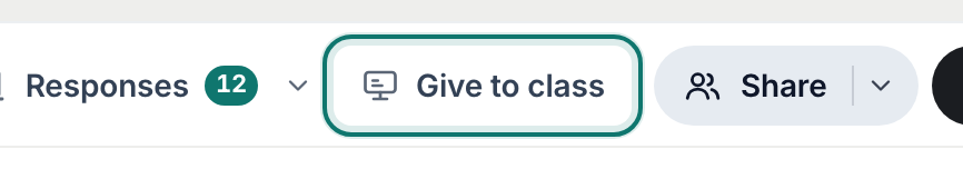 Give to class in the top bar of a page that collects answers, between Responses and Share
